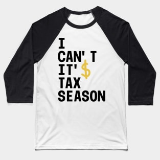 I can’t it’s tax season Baseball T-Shirt